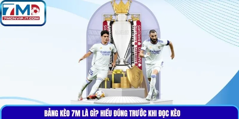 Bảng kèo 7m là gì? Hiểu đúng trước khi đọc kèo