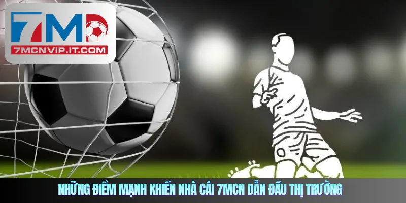Những điểm mạnh khiến nhà cái 7mcn dẫn đầu thị trường
